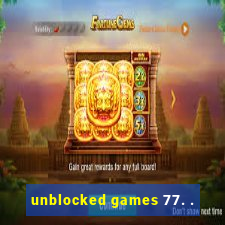 unblocked games 77. .